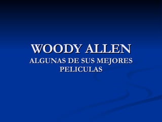 WOODY ALLEN ALGUNAS DE SUS MEJORES PELICULAS 