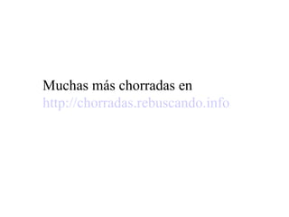 Muchas más chorradas en  http://chorradas.rebuscando.info   