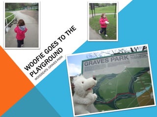 WOOFIE GOES TO THE PLAYGROUND WOODSEATS- GRAVES PARK 