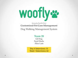 (formerly PawPal Pets)

Customized Pet Care Management

Dog Walking Management System

Team 28
Gil Feig
Syed Huda
Alice Lam
Day 4 Interviews: 11
Total # Interviews: 62

 