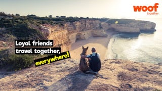 everywhere!
Loyal friends
travel together,
 