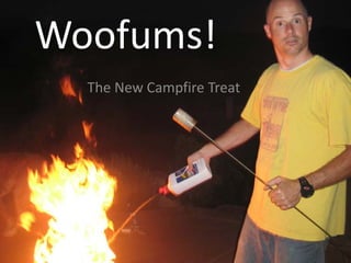 Woofums!
  The New Campfire Treat
 