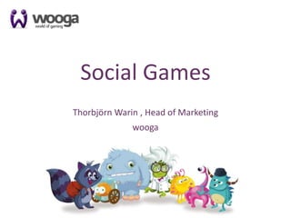 1 Social Games ThorbjörnWarin , Head of Marketing wooga 