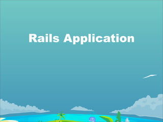 Rails Application
 