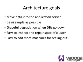 Architecture goals
• Move data into the applica4on server
• Be as simple as possible
• Graceful degrada4on when DBs go down
• Easy to inspect and repair state of cluster
• Easy to add more machines for scaling out




                                                15
 