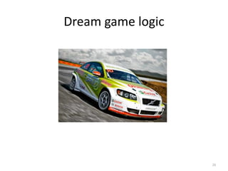 Dream game logic




                   26
 