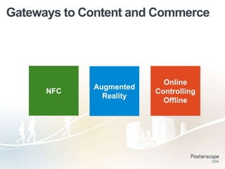 Gateways to Content and Commerce




                           Online
             Augmented
      NFC                Controlling
               Reality
                           Offline
 