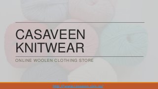 CASAVEEN
KNITWEAR
ONLINE WOOLEN CLOTHING STORE

http://www.casaveen.com.au/

 