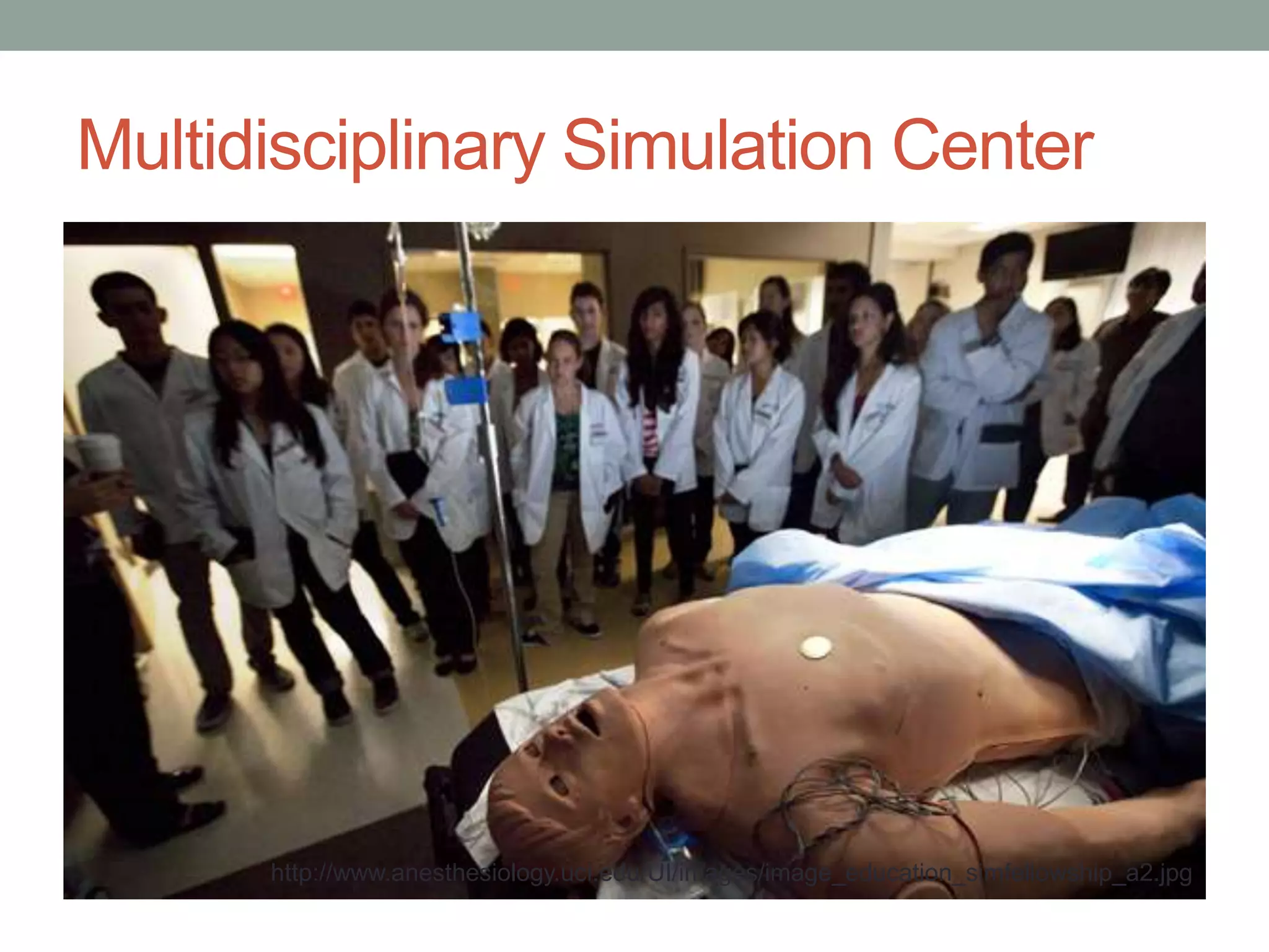 Multidisciplinary Simulation Center

http://www.anesthesiology.uci.edu/UI/images/image_education_simfellowship_a2.jpg

 