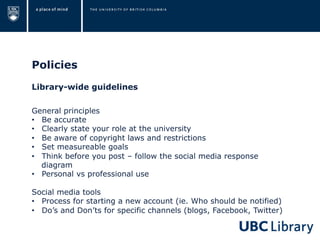 Policies
Library-wide guidelines
General principles
• Be accurate
• Clearly state your role at the university
• Be aware o...