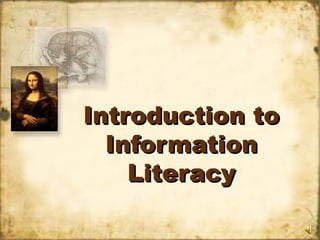 Introduction to
  Information
    Literacy
 