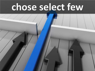chose select few
 