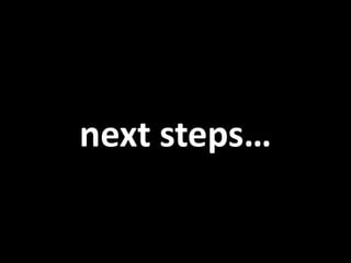 next steps…
 
