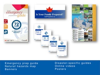 Emergency prep guide   Disaster-specific guides
Natural hazards map    Online videos
Banners                Posters
 