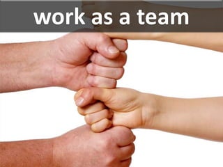 work as a team
 