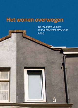 Het wonen overwogen
	         De	resultaten	van	het
	         WoonOnderzoek	Nederland		
	         2009
 