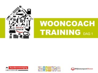 WOONCOACH
TRAINING DAG 1
 