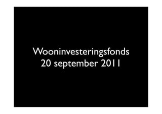Wooninvesteringsfonds
 20 september 2011
 