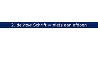 2. de hele Schrift = niets aan afdoen
 