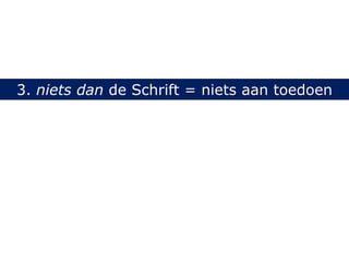 3. niets dan de Schrift = niets aan toedoen
 