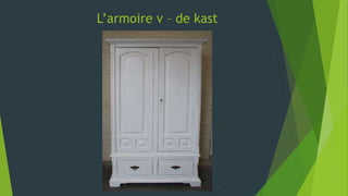 L’armoire v – de kast
 