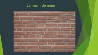 Le mur – de muur
 