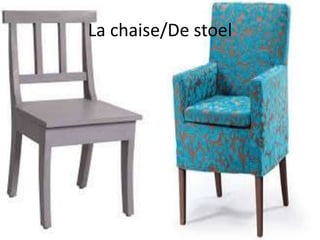 La chaise/De stoel
 