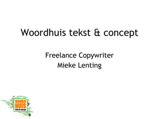 Woordhuis tekst & concept Freelance Copywriter Mieke Lenting 