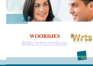 1
Le FOREM
DateWOORDJES
http://www.wrds.eu/
 