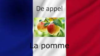 De appel
La pomme
 