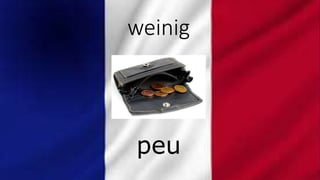 weinig
peu
 