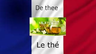 De thee
Le thé
 