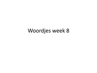 Woordjes week 8
 