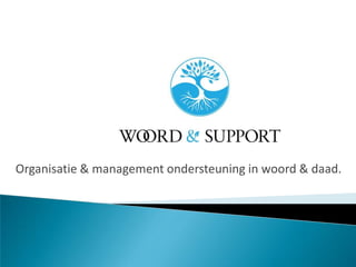 Organisatie & management ondersteuning in woord & daad. 