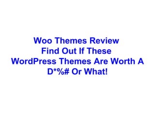 Woo Themes Review  Find Out If These  WordPress Themes Are Worth A D*%# Or What! 