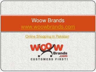 Online Shopping in Pakistan
Woow Brands
www.woowbrands.com
 