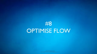 www.devopsguys.com
Phone: 0800 368 7378 | e-mail: team@devopsguys.com
#8
OPTIMISE FLOW
 