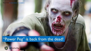www.devopsguys.com
Phone: 0800 368 7378 | e-mail: team@devopsguys.com
@TheDevMgr
“Power Peg” is back from the dead!
Photo Credit: San Diego Shooter via Compfight cc
 