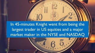 www.devopsguys.com
Phone: 0800 368 7378 | e-mail: team@devopsguys.com
@TheDevMgr
In 45-minutes Knight went from being the
largest trader in US equities and a major
market maker in the NYSE and NASDAQ
Photo Credit: MattysFlicks via Compfight cc
 