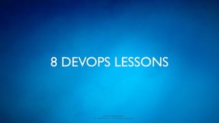 www.devopsguys.com
Phone: 0800 368 7378 | e-mail: team@devopsguys.com
8 DEVOPS LESSONS
 