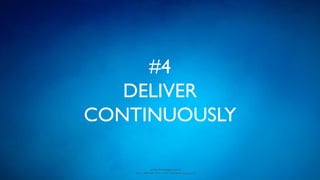 www.devopsguys.com
Phone: 0800 368 7378 | e-mail: team@devopsguys.com
#4
DELIVER
CONTINUOUSLY
 