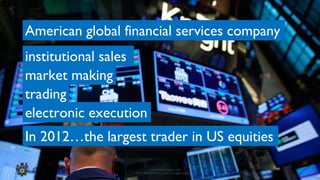 www.devopsguys.com
Phone: 0800 368 7378 | e-mail: team@devopsguys.com
@TheDevMgr
American global financial services company
market making
electronic execution
institutional sales
trading
In 2012…the largest trader in US equities
 