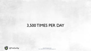 www.devopsguys.com
Phone: 0800 368 7378 | e-mail: team@devopsguys.com
@TheDevMgr
3,500TIMES PER DAY
 