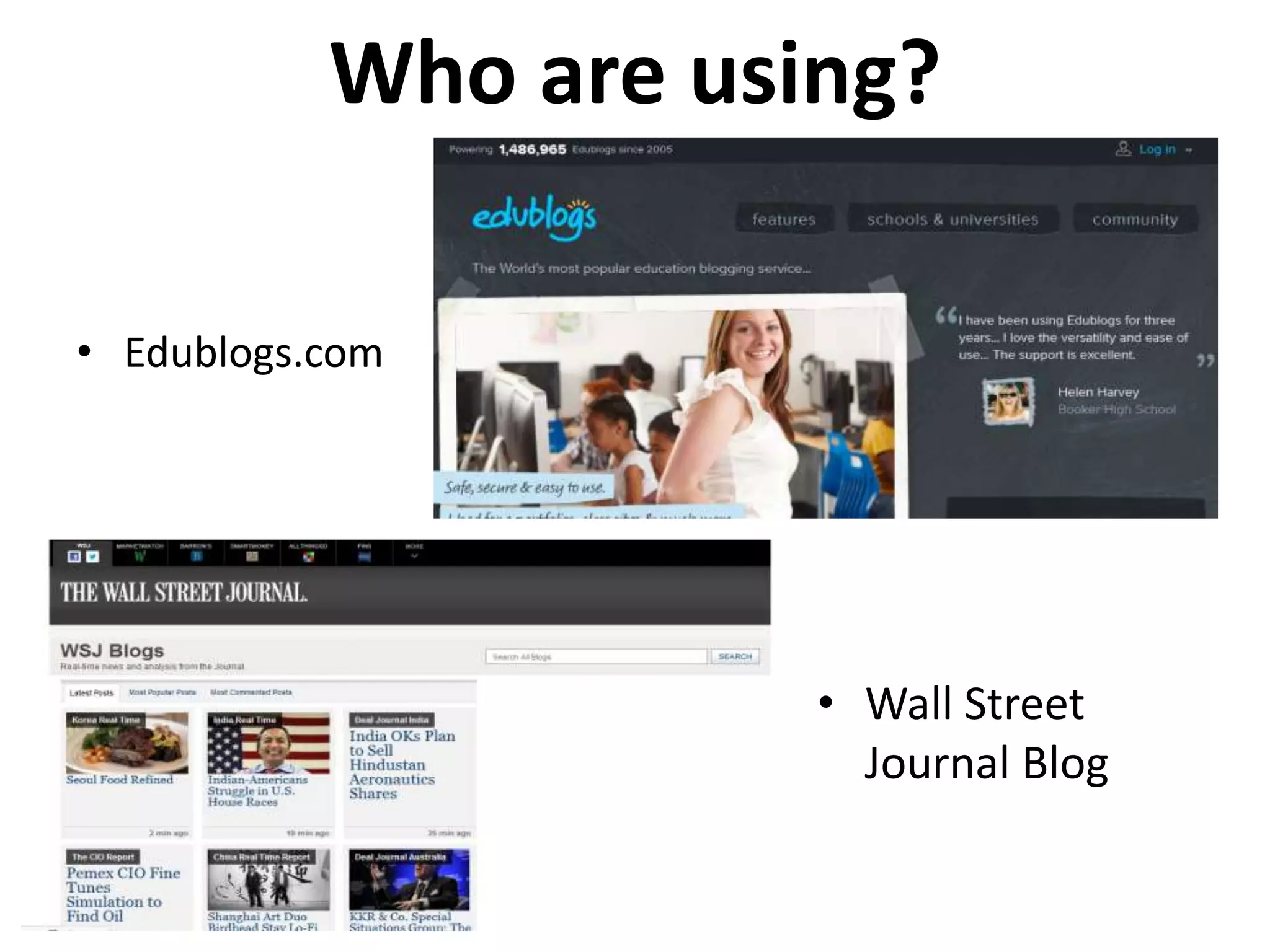 Who are using?

• Edublogs.com




                      • Wall Street
                        Journal Blog
 