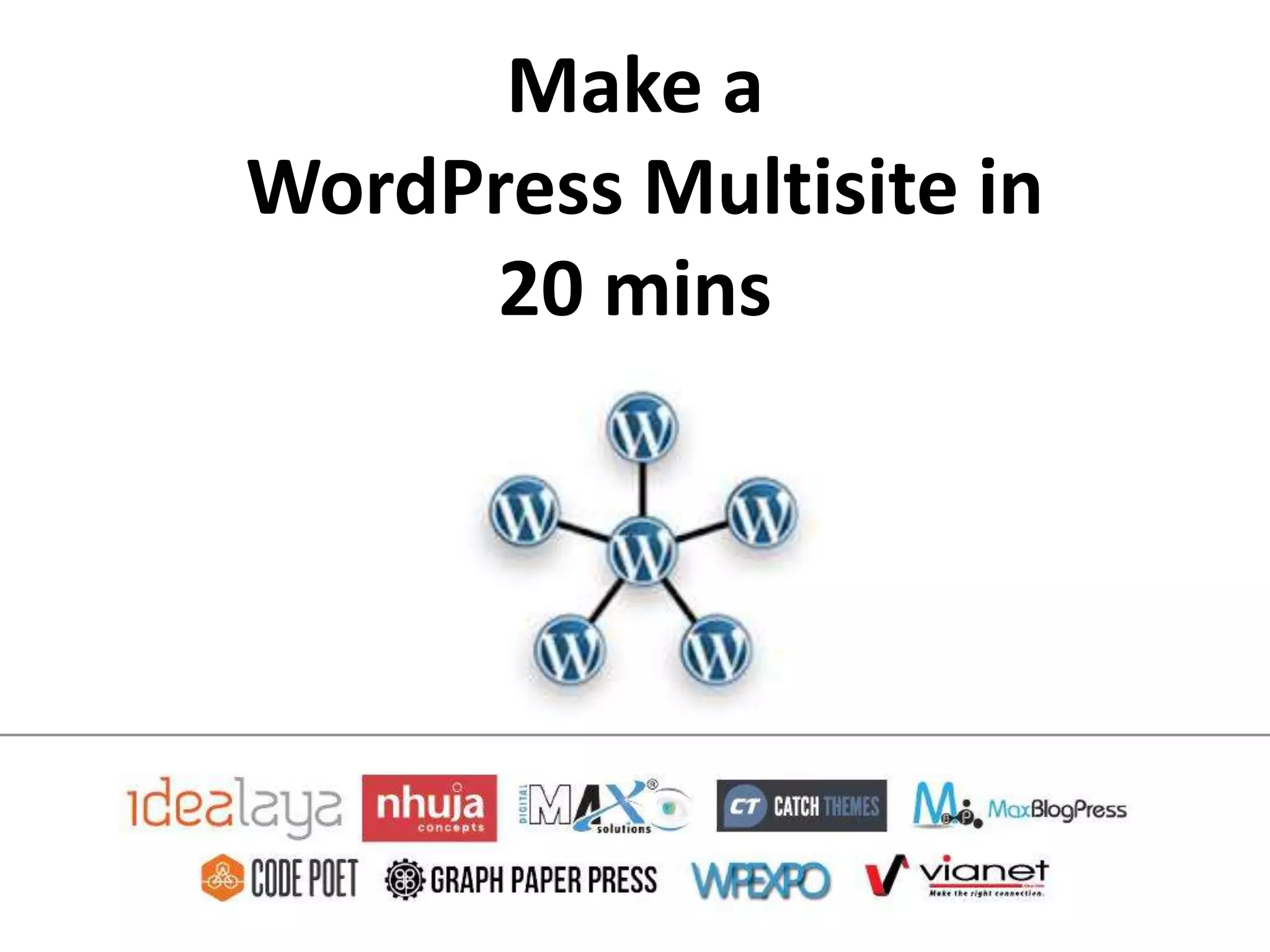 Make a
WordPress Multisite in
     20 mins
 