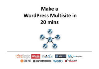 Make a
WordPress Multisite in
     20 mins
 