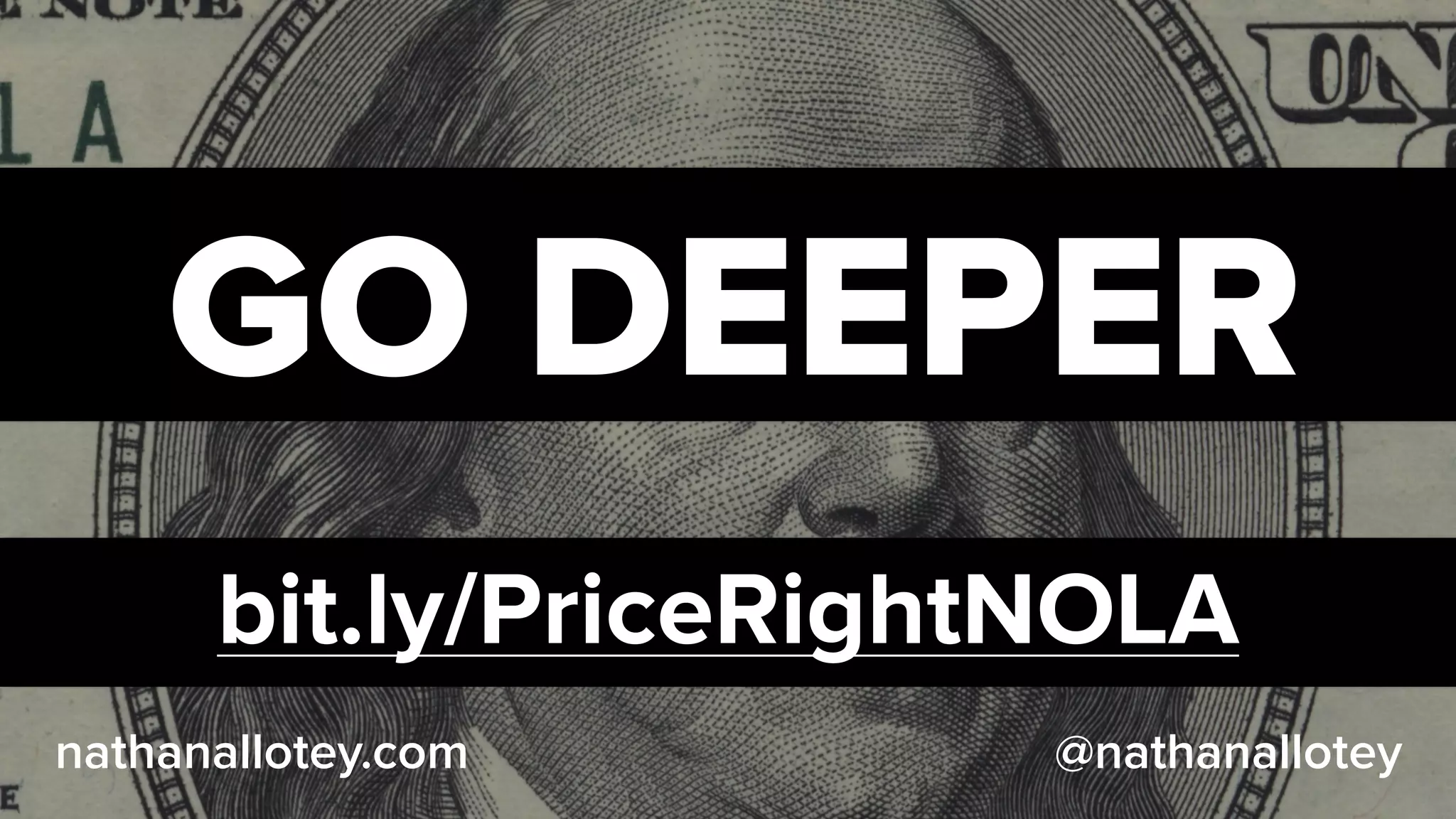 GO DEEPER
bit.ly/PriceRightNOLA
@nathanalloteynathanallotey.com
 