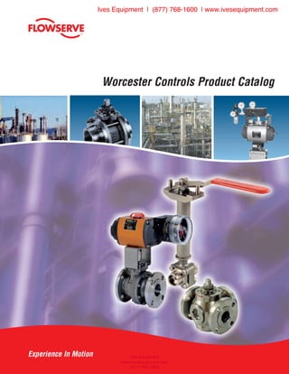 Worcester Controls Product Catalog
Experience In Motion
Ives Equipment | (877) 768-1600 | www.ivesequipment.com
Ives Equipment
www.ivesequipment.com
(877) 768-1600
 