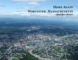 Home Again
Worcester, Massachusetts
               Dan Ben-Horin




                  image: http://getfoundquick.com
 