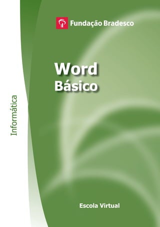 Word
              Básico
Informática




                 Escola Virtual
 